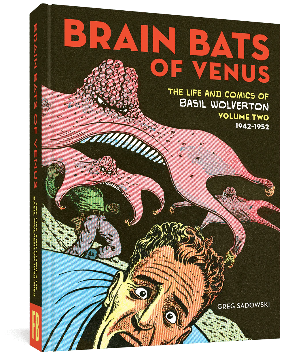 Brain Bats of Venus: The Life and Comics of Basil Wolverton Vol. 2 (1942-1952)