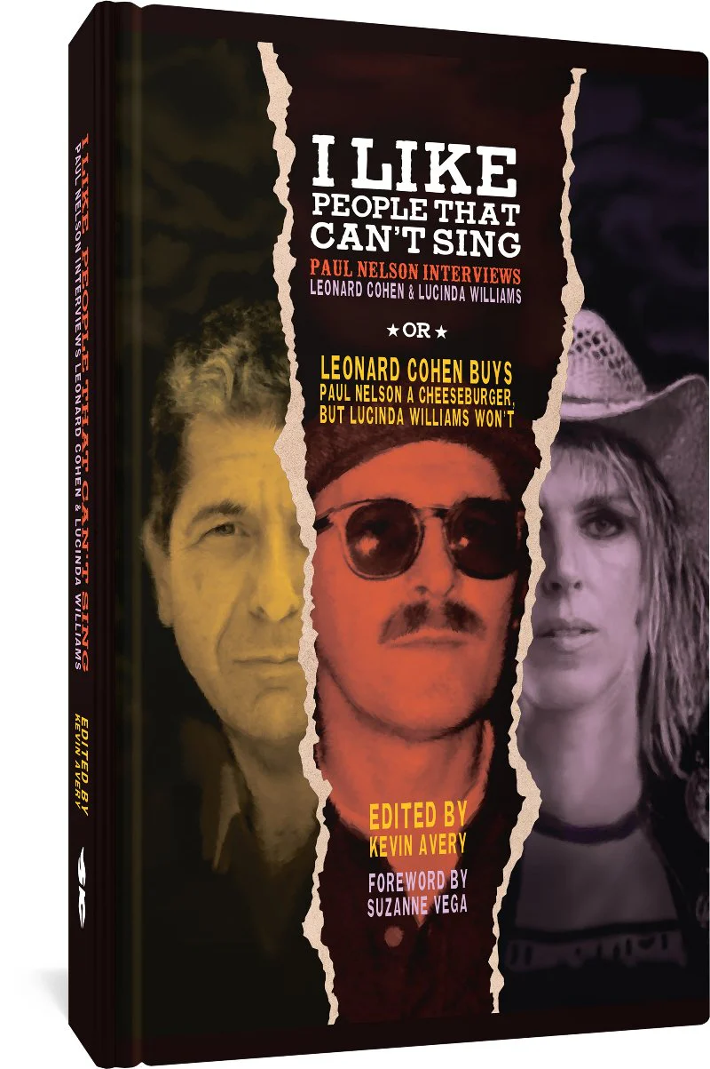 I Like People That Can't Sing: Paul Nelson Interviews Leonard Cohen & Lucinda Williams