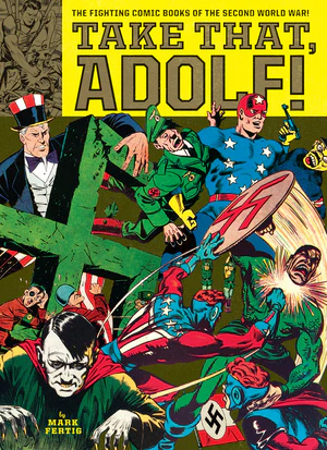 Take That, Adolf!: The Fighting Comic Books Of The Second World War